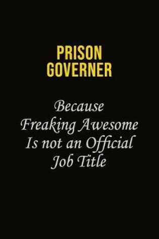 Cover of Prison Governer Because Freaking Awesome Is Not An Official Job Title