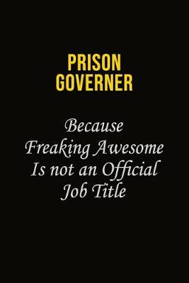 Book cover for Prison Governer Because Freaking Awesome Is Not An Official Job Title