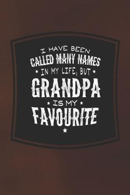 Book cover for I Have Been Called Many Names In My Life, But Grandpa Is My Favorite