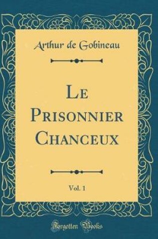 Cover of Le Prisonnier Chanceux, Vol. 1 (Classic Reprint)