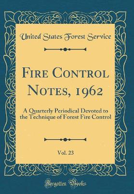 Book cover for Fire Control Notes, 1962, Vol. 23: A Quarterly Periodical Devoted to the Technique of Forest Fire Control (Classic Reprint)