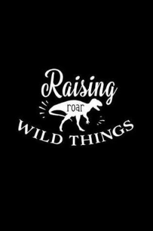 Cover of Raising Wild Things Roar