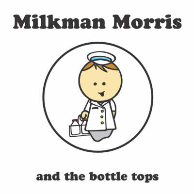 Book cover for Milkman Morris and the Bottle Tops