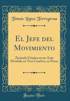 Book cover for El Jefe del Movimiento: Zarzuela Cómica en un Acto Dividido en Tres Cuadros, en Prosa (Classic Reprint)