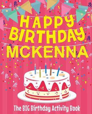 Book cover for Happy Birthday Mckenna - The Big Birthday Activity Book