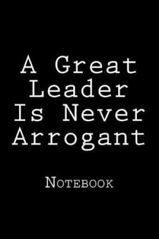 Cover of A Great Leader Is Never Arrogant