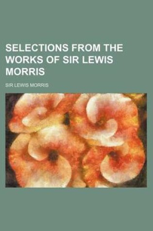 Cover of Selections from the Works of Sir Lewis Morris