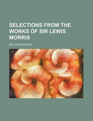Book cover for Selections from the Works of Sir Lewis Morris