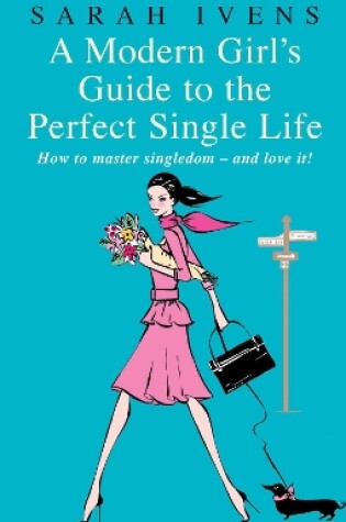Cover of A Modern Girl's Guide To The Perfect Single Life
