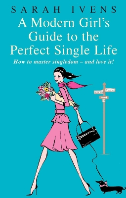 Book cover for A Modern Girl's Guide To The Perfect Single Life