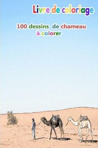 Cover of Livre de coloriage 100 dessins de chameau � colorer