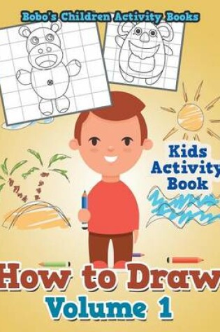 Cover of How to Draw Volume 1 - Kids Activity Book