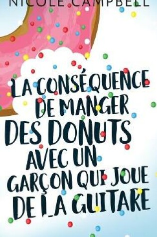 Cover of La conséquence de manger des donuts avec un garçon qui joue de la guitare