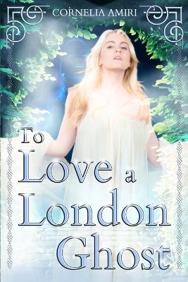 Book cover for To Love A London Ghost