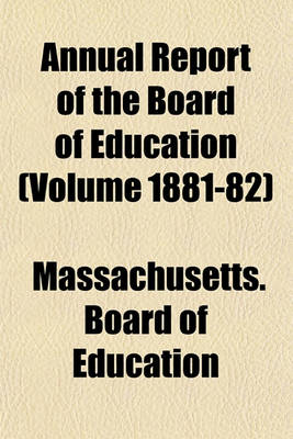 Book cover for Annual Report of the Board of Education (Volume 1881-82)