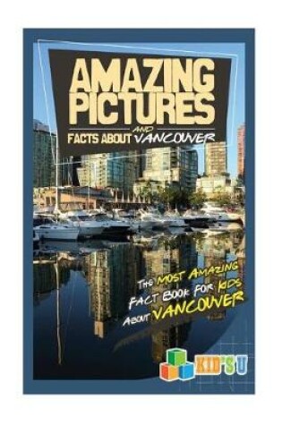 Cover of Amazing Pictures and Facts about Vancouver