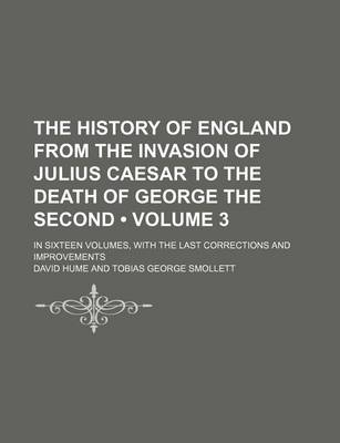 Book cover for History of England, from the Invasion of Julius Caesar to the Death of George the Second (Volume 3)