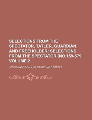 Book cover for Selections from the Spectator, Tatler, Guardian, and Freeholder Volume 2; Selections from the Spectator [No.159-579