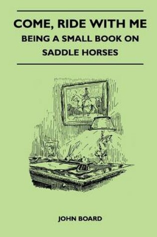 Cover of Come, Ride with Me - Being a Small Book on Saddle Horses