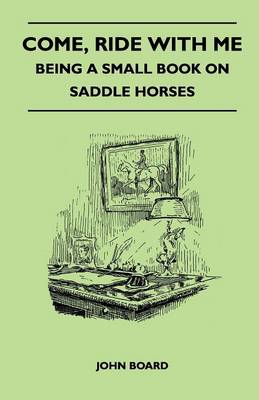 Book cover for Come, Ride with Me - Being a Small Book on Saddle Horses