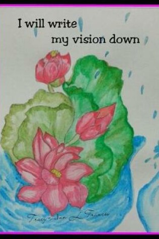 Cover of I Will Write My Vision Down