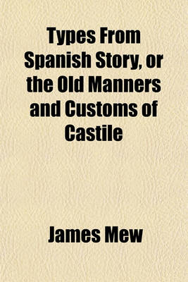 Book cover for Types from Spanish Story, or the Old Manners and Customs of Castile