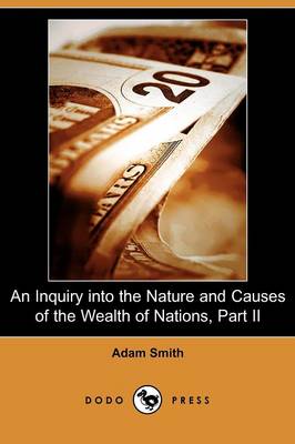 Book cover for An Inquiry Into the Nature and Causes of the Wealth of Nations, Part II (Dodo Press)