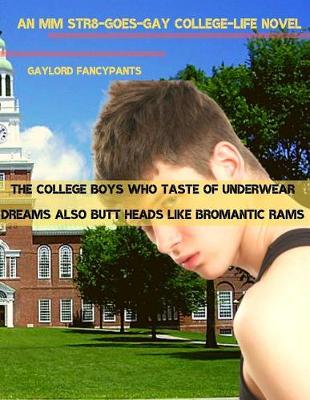Book cover for The College Boys Who Taste of Underwear Dreams Also Butt Heads Like Bromantic Rams