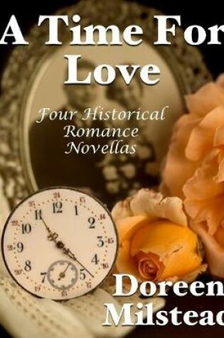 Cover of A Time for Love: Four Historical Romance Novellas