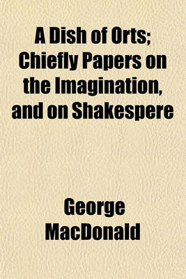 Book cover for A Dish of Orts; Chiefly Papers on the Imagination, and on Shakespere