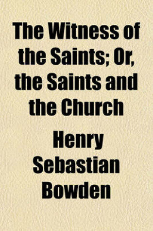 Cover of The Witness of the Saints; Or, the Saints and the Church