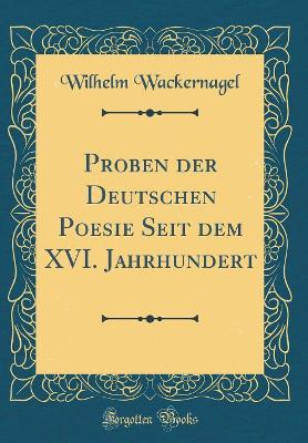 Book cover for Proben der Deutschen Poesie Seit dem XVI. Jahrhundert (Classic Reprint)