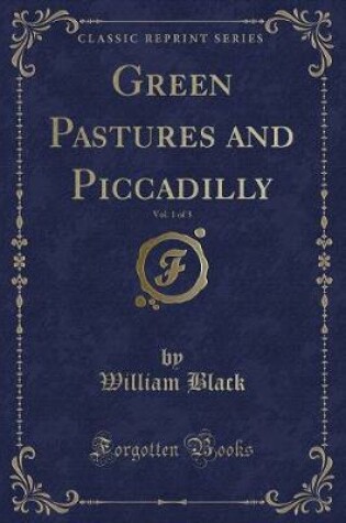 Cover of Green Pastures and Piccadilly, Vol. 1 of 3 (Classic Reprint)