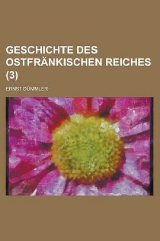 Cover of Geschichte Des Ostfrankischen Reiches (3 )