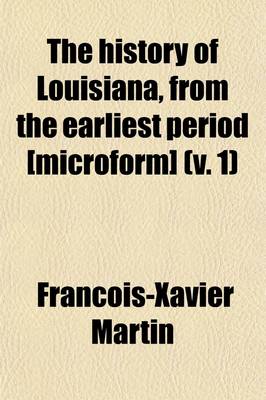 Book cover for The History of Louisiana, from the Earliest Period (Volume 1)