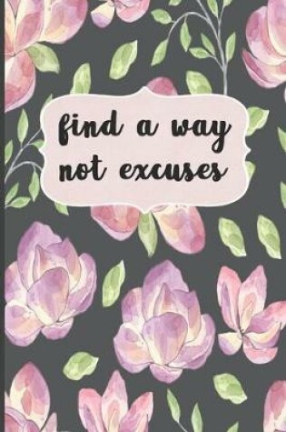 Cover of Find A Way Not Excuses