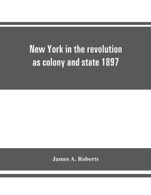 Book cover for New York in the revolution as colony and state 1897