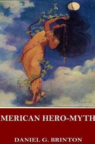 Cover of American Hero-Myths, a Study in the Native Religions of the Western Continent