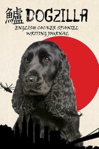 Cover of Dogzilla English Cocker Spaniel Writing Journal