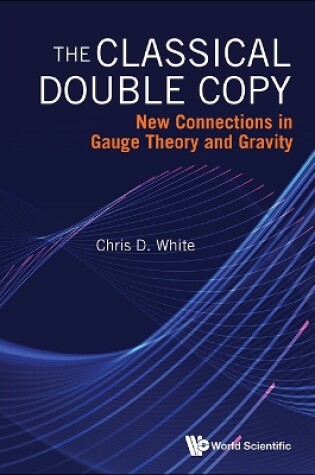 Cover of Classical Double Copy, The: New Connections In Gauge Theory And Gravity