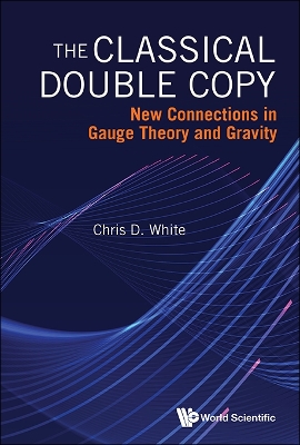 Book cover for Classical Double Copy, The: New Connections In Gauge Theory And Gravity