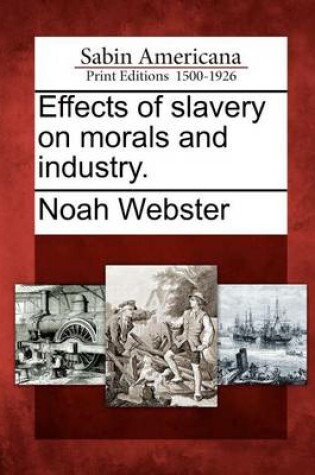 Cover of Effects of Slavery on Morals and Industry.