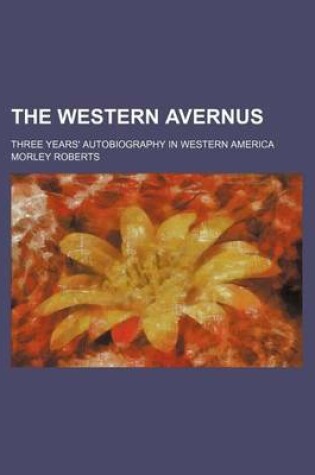 Cover of The Western Avernus; Three Years' Autobiography in Western America