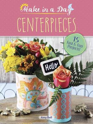 Book cover for Make in a Day: Centerpieces