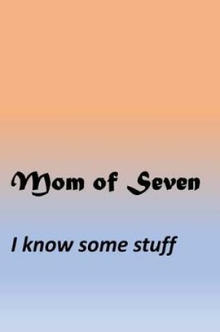 Cover of Mom Of Seven - I know some stuff