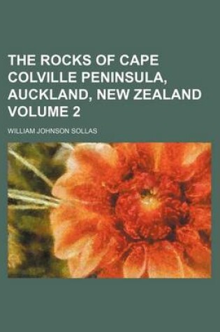 Cover of The Rocks of Cape Colville Peninsula, Auckland, New Zealand Volume 2