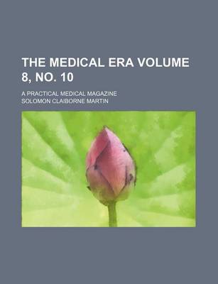 Book cover for The Medical Era Volume 8, No. 10; A Practical Medical Magazine