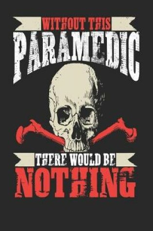 Cover of Without This Paramedic There Would Be Nothing