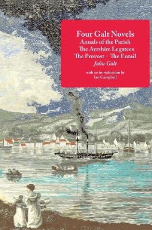 Cover of Four Galt Novels: Annals of the Parish, the Ayrshire Legatees, the Provost, the Entail