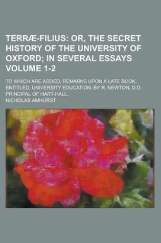 Cover of Terrae-Filius; To Which Are Added, Remarks Upon a Late Book, Entitled, University Education, by R. Newton, D.D. Principal of Hart-Hall.. Volume 1-2